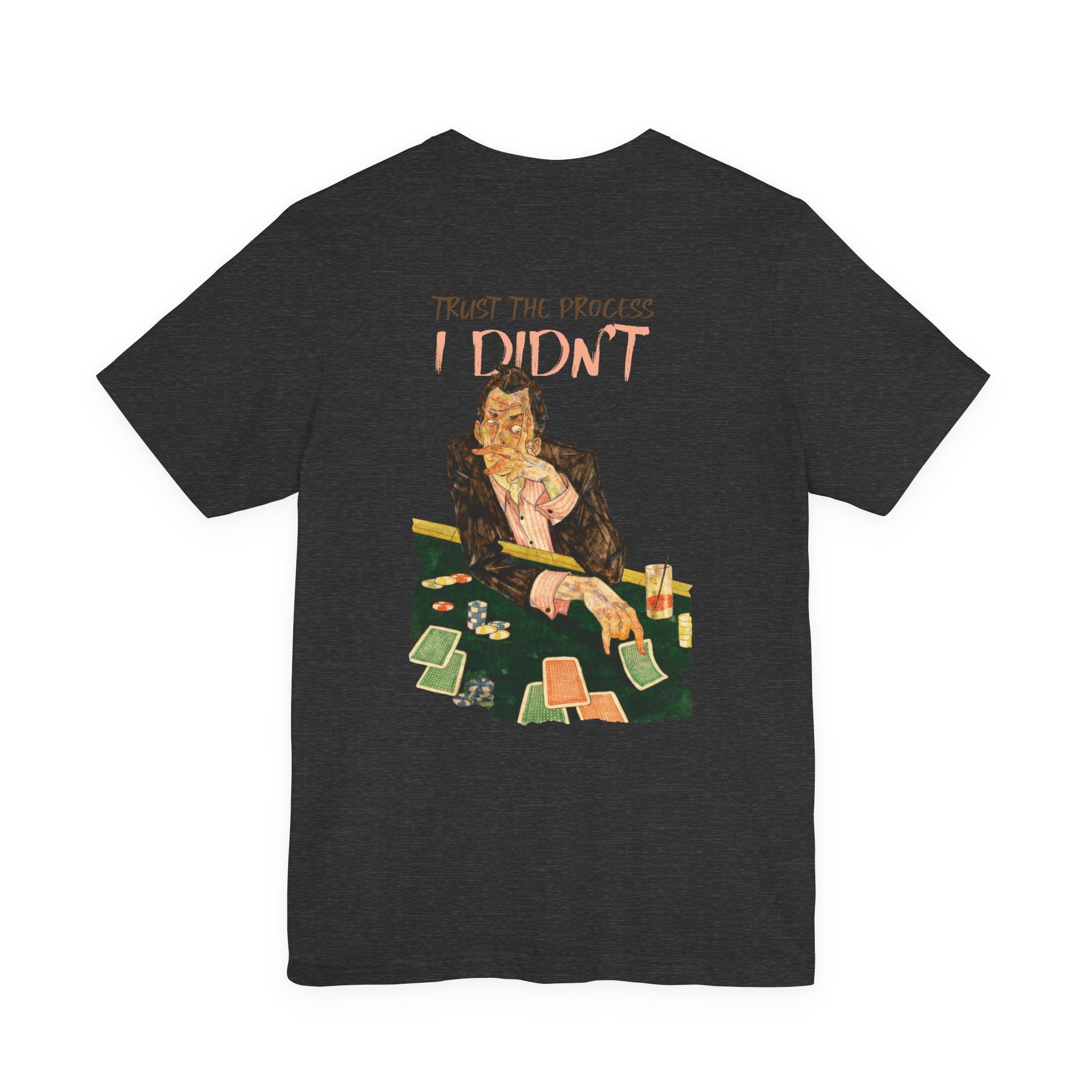 Trust the Process... I Didn't Poker T-Shirt | Sarcastic Gambler Graphic Tee