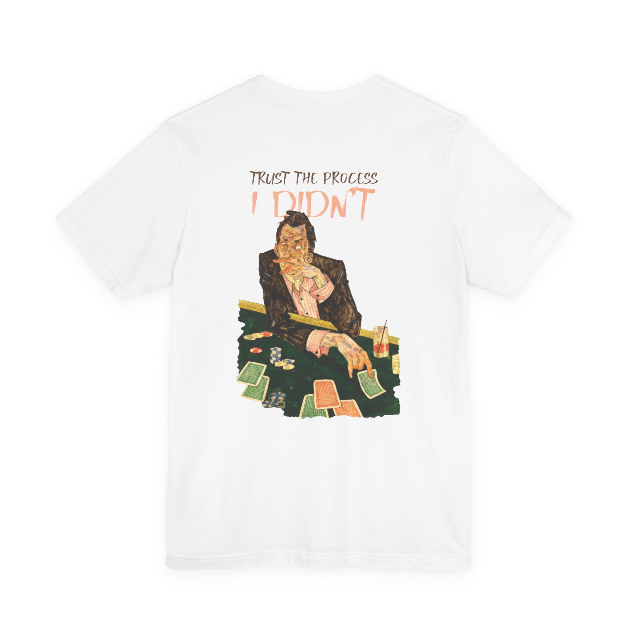 Trust the Process... I Didn't Poker T-Shirt | Sarcastic Gambler Graphic Tee
