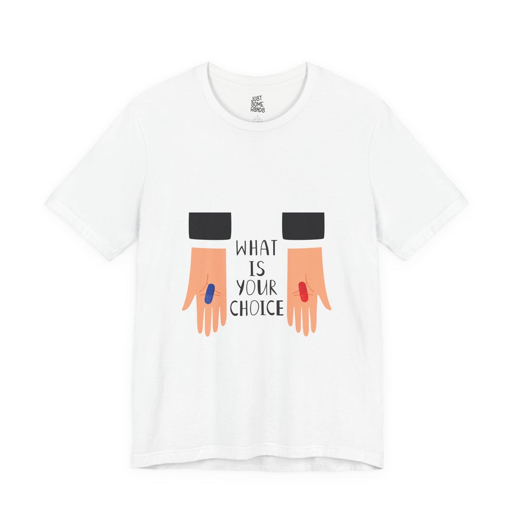 What Is Your Choice? Pill Selection T-Shirt | Sarcastic Pop Culture Graphic Tee