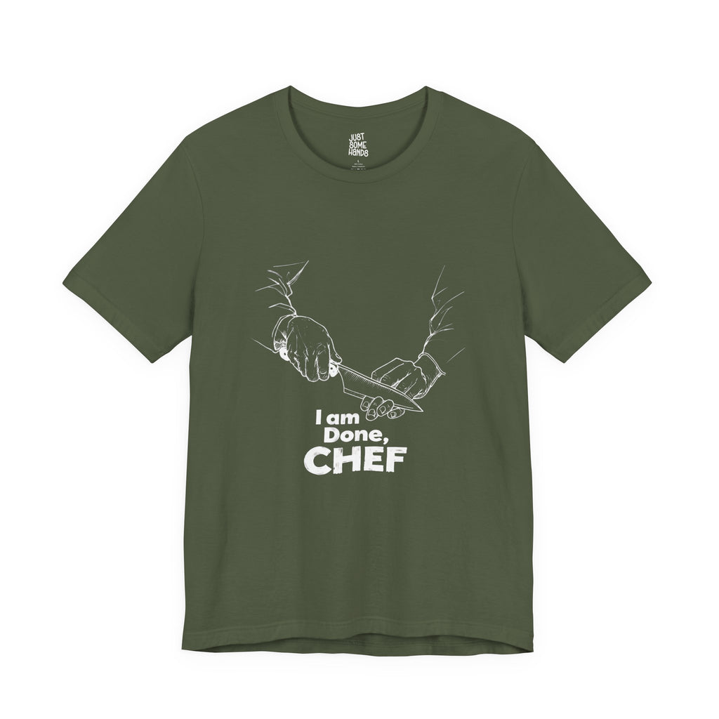 I am Done, Chef Culinary Burnout T-Shirt | Sarcastic Kitchen Graphic Tee