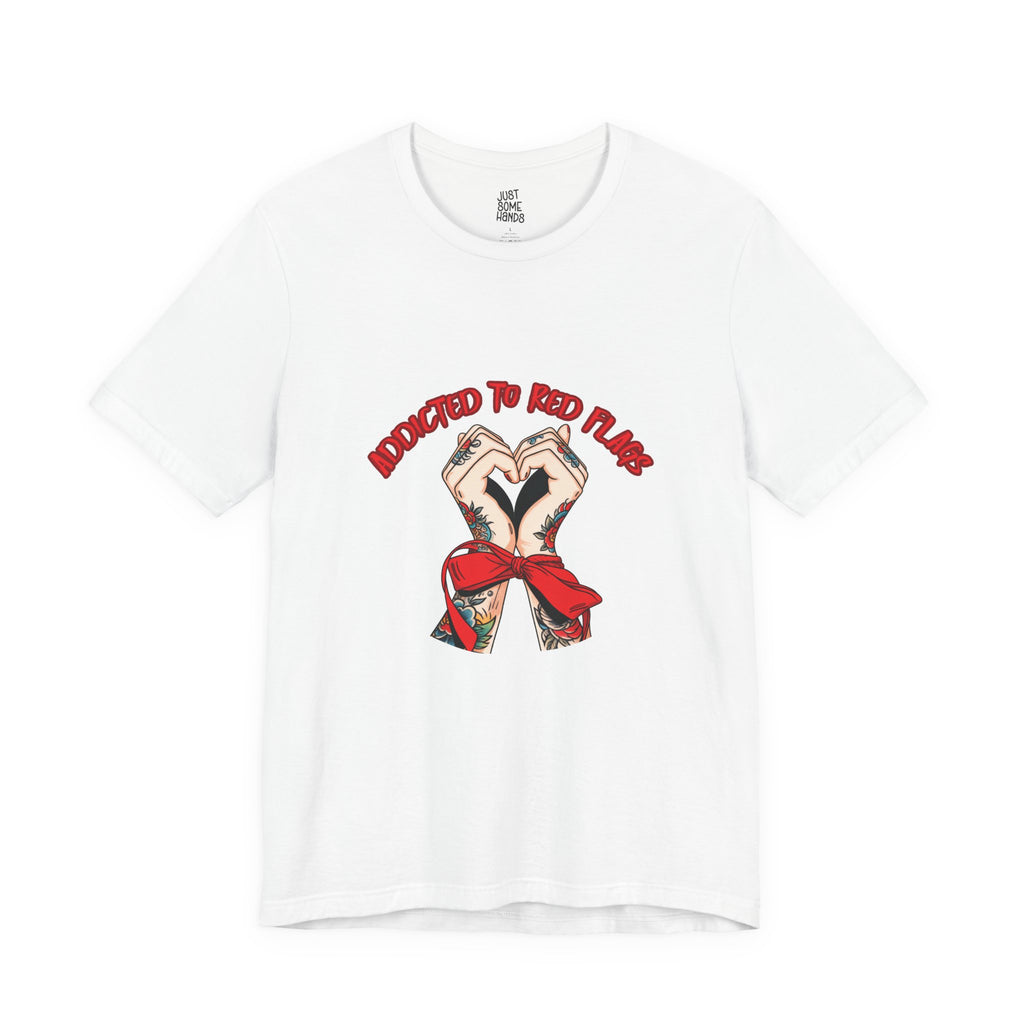 Addicted to Red Flags Tattooed Hands T-Shirt | Sarcastic Dating Graphic Tee