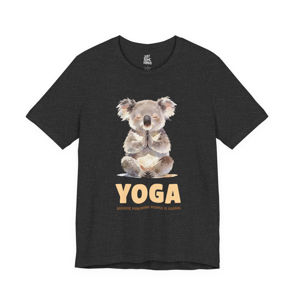 Yoga: Because Punching People is Illegal T-Shirt | Sarcastic Mindfulness Graphic Tee