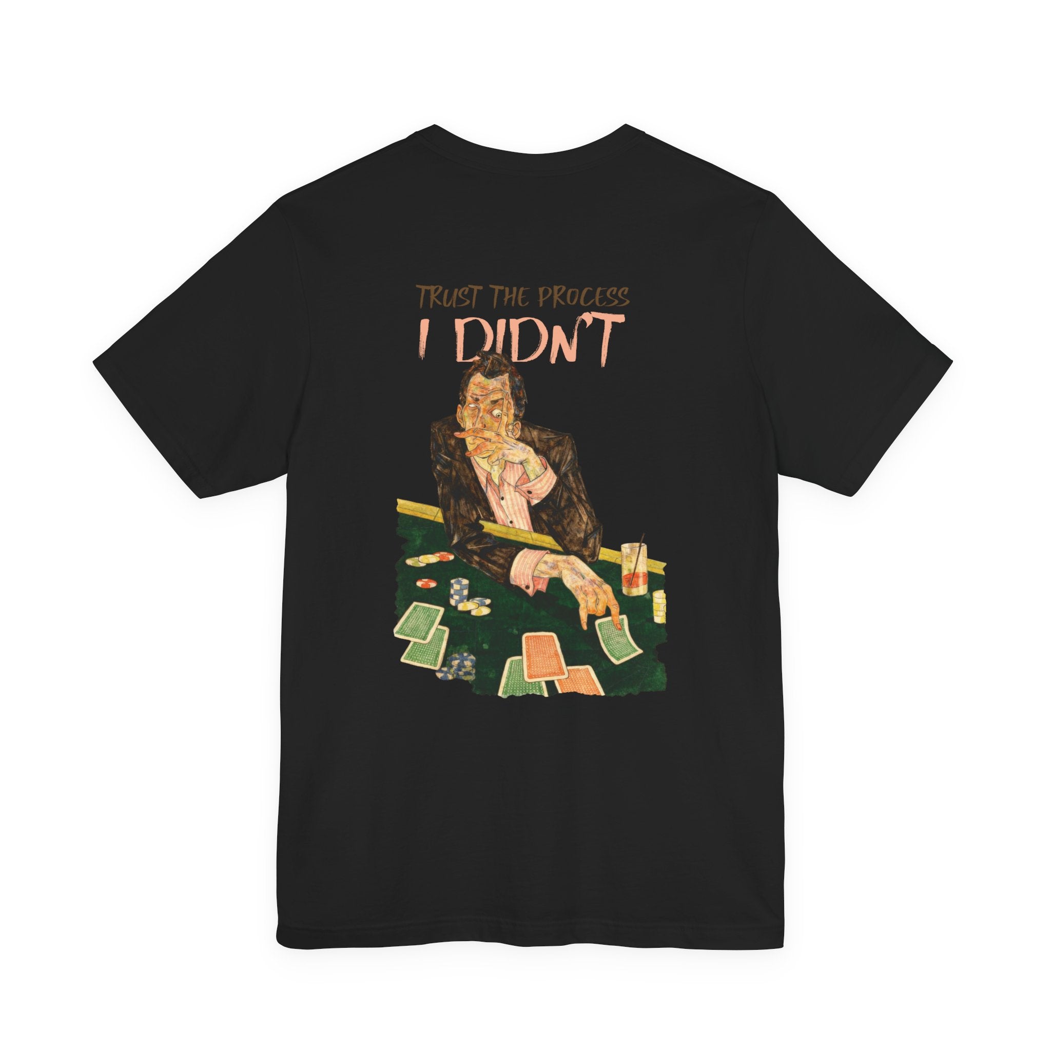 Trust the Process... I Didn't Poker T-Shirt | Sarcastic Gambler Graphic Tee