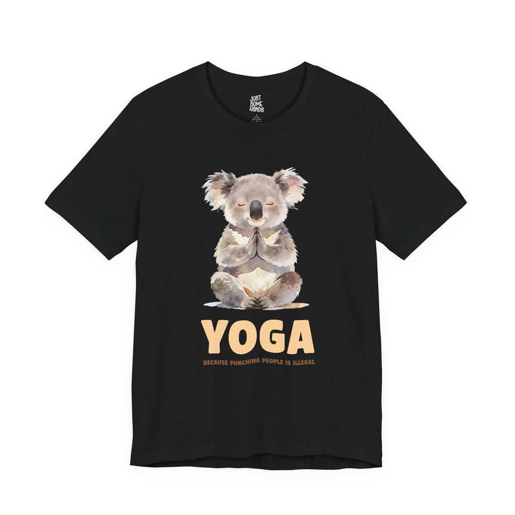 Yoga: Because Punching People is Illegal T-Shirt | Sarcastic Mindfulness Graphic Tee
