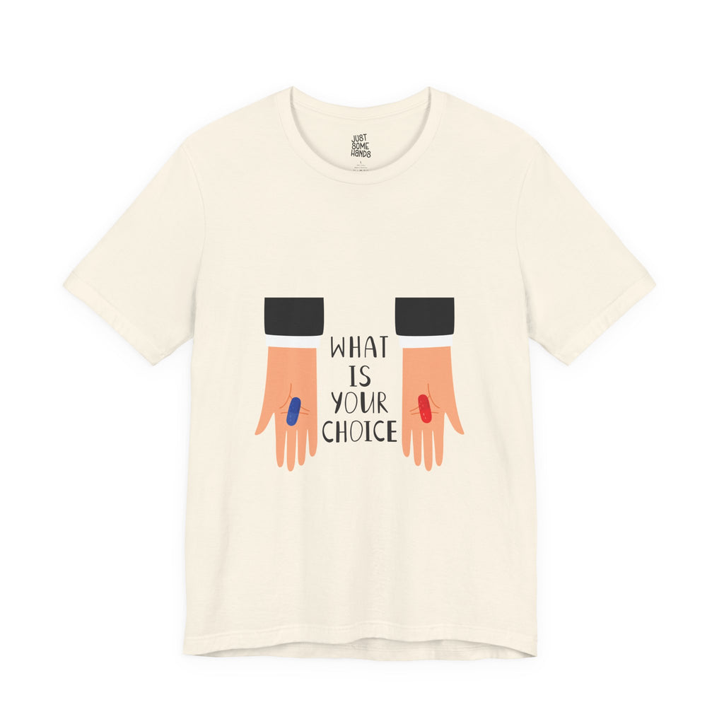 What Is Your Choice? Pill Selection T-Shirt | Sarcastic Pop Culture Graphic Tee