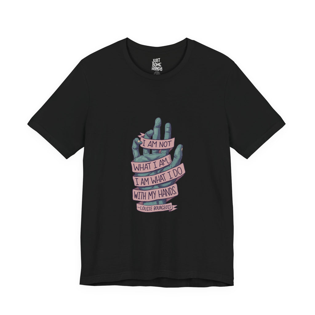 What I Do Louise Bourgeois Quote T-Shirt | Artistic Maker Graphic Tee