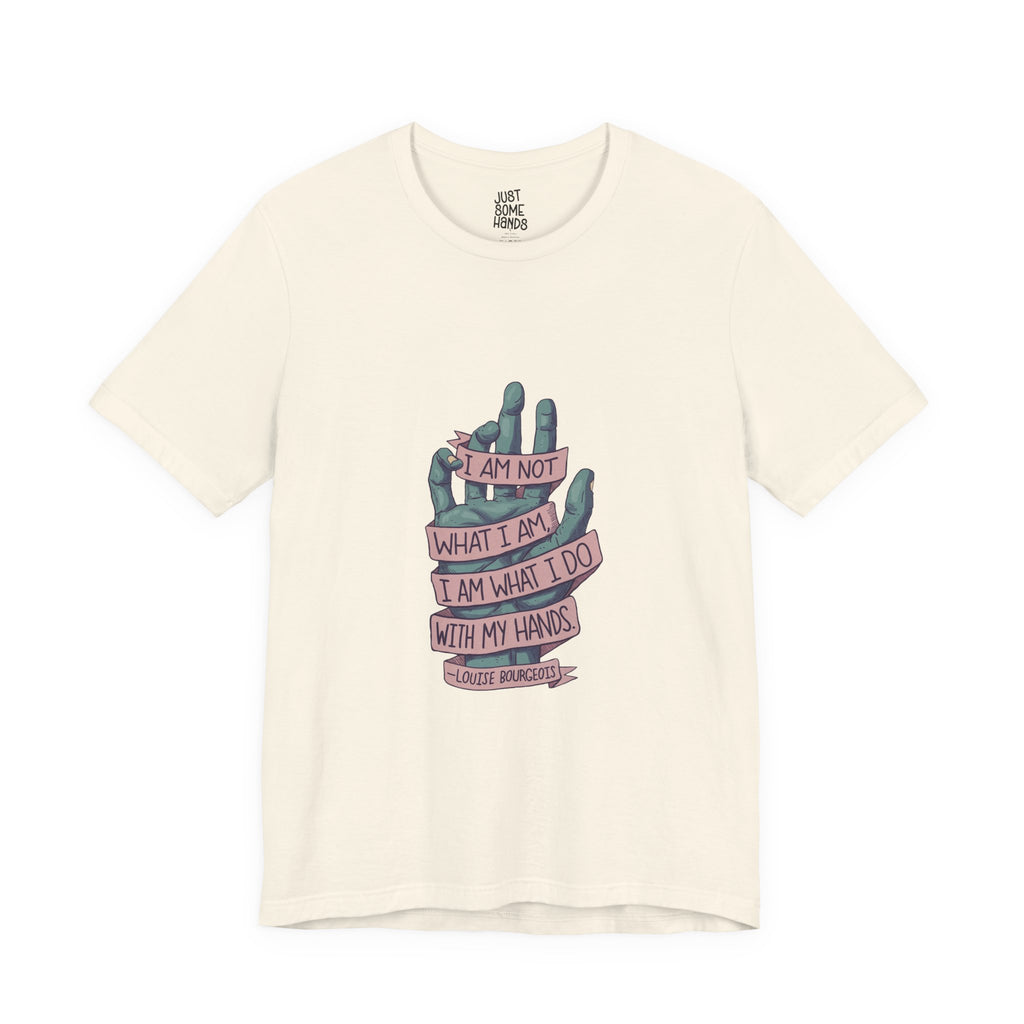 What I Do Louise Bourgeois Quote T-Shirt | Artistic Maker Graphic Tee
