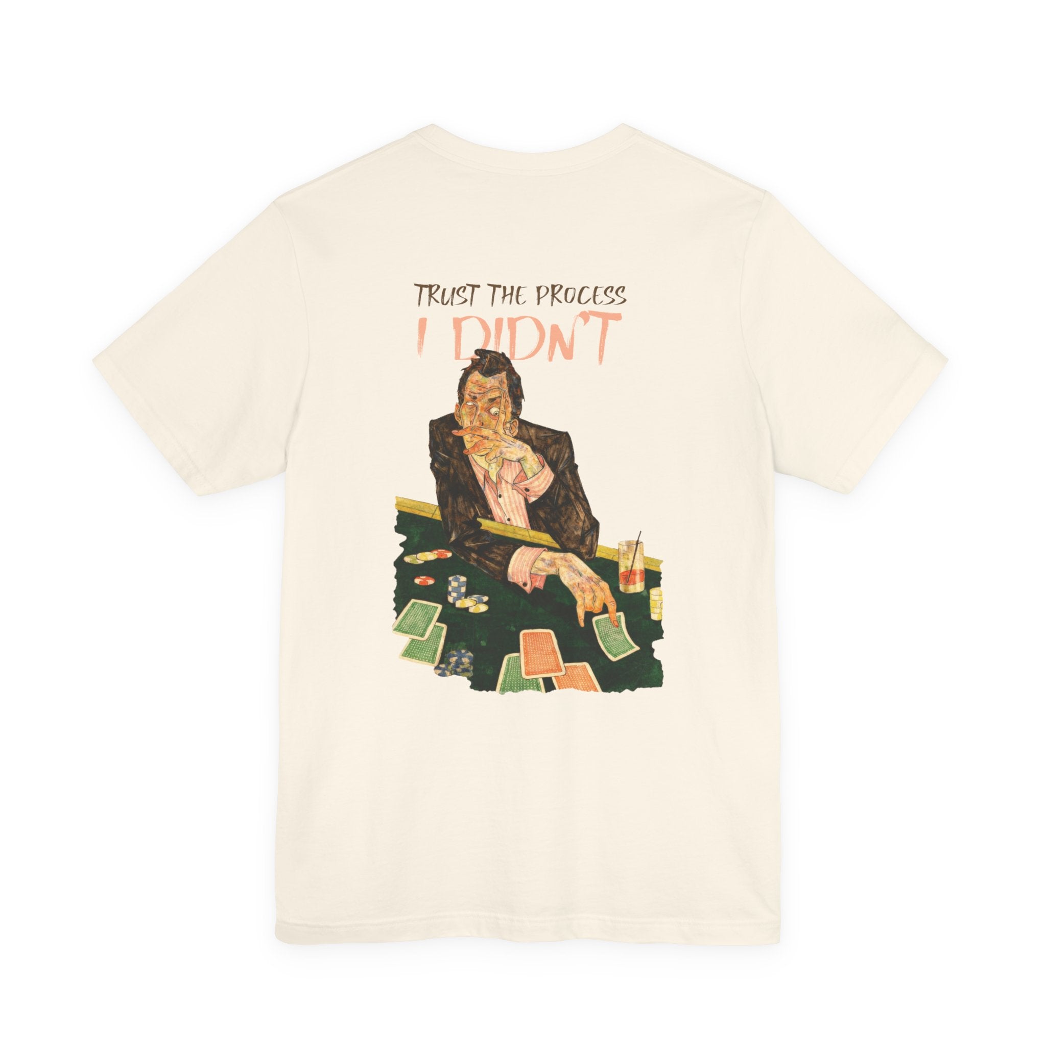 Trust the Process... I Didn't Poker T-Shirt | Sarcastic Gambler Graphic Tee