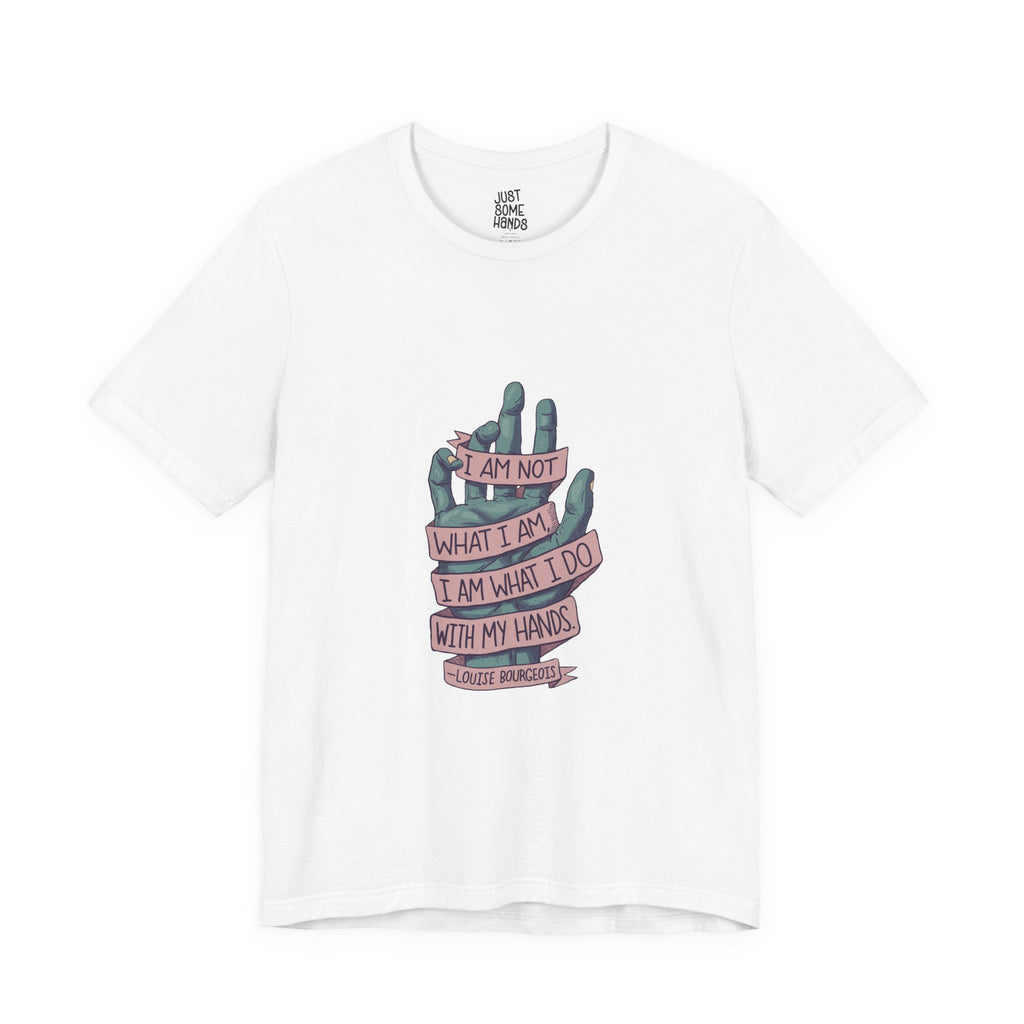 What I Do Louise Bourgeois Quote T-Shirt | Artistic Maker Graphic Tee